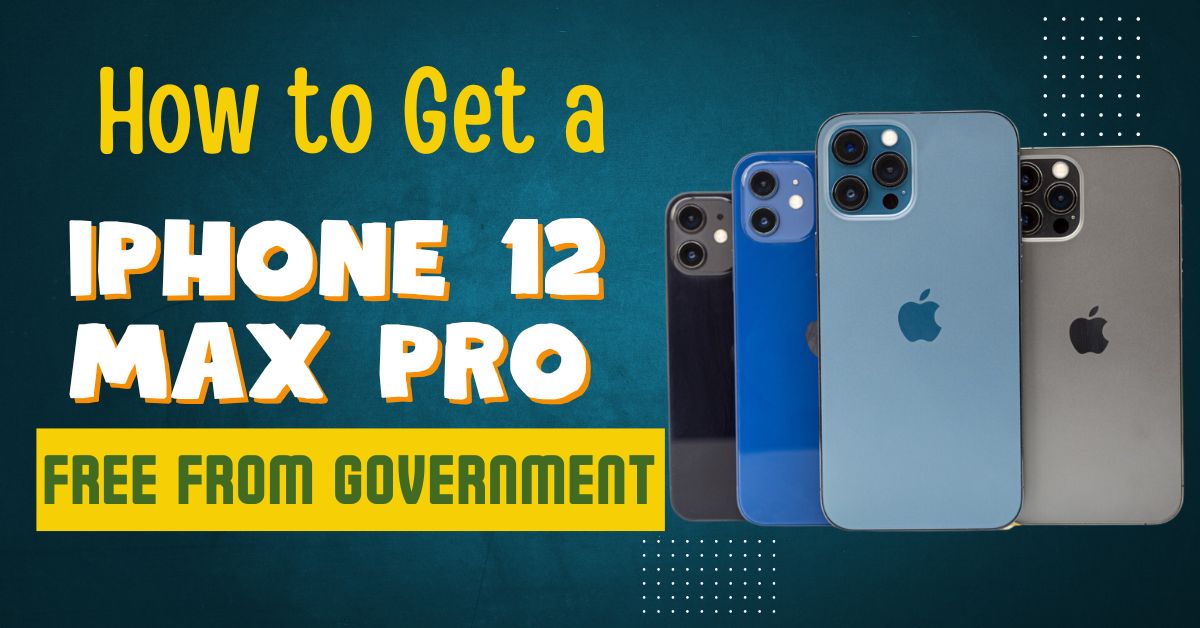 How to Get a Free Government iPhone 12 Max Pro