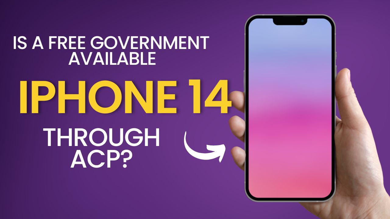 Is a Free Government iPhone 14 Available through ACP?
