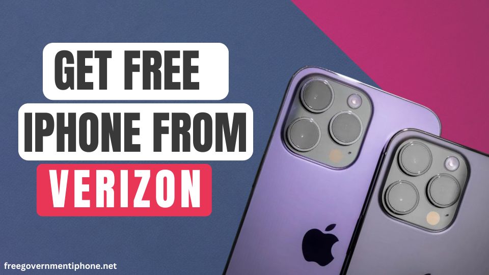How to Get a Free Government iPhone through Verizon (2024 Updated)