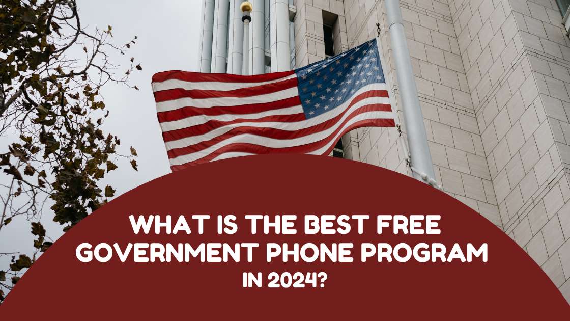 What is the Best Free Government Phone Program in 2024?